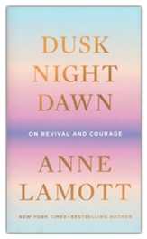 Dusk, Night, Dawn: On Revival and Courage