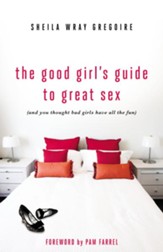 The Good Girl's Guide to Great Sex: (And You Thought Bad Girls Have All the Fun) - eBook