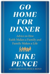 Go Home for Dinner: Advice on How Faith Makes a Family and Family Makes a Life