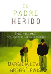 El padre herido: Help and Hope for Parents of Prodigals - eBook