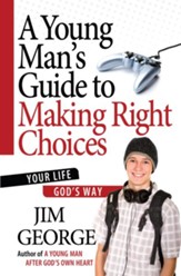 Young Man's Guide to Making Right Choices, A: Your Life God's Way - eBook
