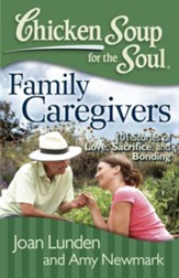 Chicken Soup for the Soul: Family Caregivers: 101 Stories of Love, Sacrifice, and Bonding - eBook