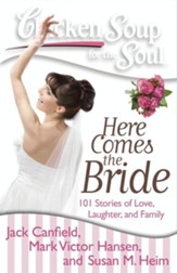 Chicken Soup for the Soul: Here Comes the Bride: 101 Stories of Love, Laughter, and Family - eBook