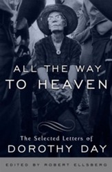 All the Way to Heaven: The Selected Letters of Dorothy Day - eBook
