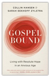 Gospelbound: Living with Resolute Hope in an Anxious Age