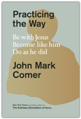 Practicing the Way: Be with Jesus. Become like him. Do as he did. - Slightly Imperfect