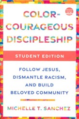 Color-Courageous Discipleship Student Edition: Follow  Jesus, Dismantle Racism, and Build Beloved Community - Slightly Imperfect