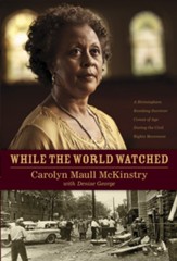 While the World Watched: A Birmingham Bombing Survivor Comes of Age during the Civil Rights Movement - eBook