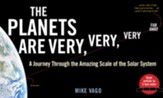 The Planets Are Very, Very, Very Far  Away: A Journey Through the Amazing Scale of the Solar System