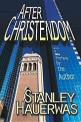After Christendom?: How the Church Is to Behave If Freedom, Justice, and a Christian Nation Are Bad Ideas - eBook
