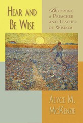 Hear and Be Wise: Becoming a Preacher and Teacher of Wisdom - eBook