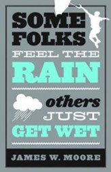 Some Folks Feel the Rain: Others Just Get Wet - eBook