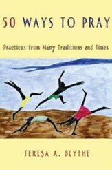 50 Ways to Pray: Practices from Many Traditions And Times - eBook