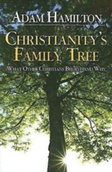 Christianity's Family Tree: What Other Christians Believe and Why - eBook