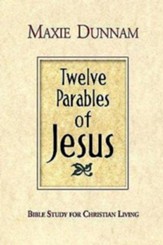 Twelve Parables of Jesus: Bible Study for Christian Living - eBook