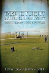 Taking Flight With Creativity: Worship Design Teams That Work - eBook