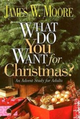 What Do You Want for Christmas?: An Advent Study for Adults - eBook