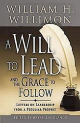 A Will to Lead with the Grace to Follow: Letters on Leadership from a Peculiar Prophet - eBook