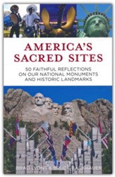 America's Sacred Sites: 50 Faithful Reflections on Our National Monuments and Historic Landmarks