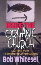 Inside the Organic Church: Learning from 12 Emerging Congregations - eBook