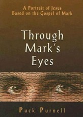 Through Mark's Eyes: A Portrait of Jesus Based on the Gospel of Mark - eBook