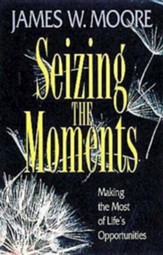 Seizing the Moments: Making the Most of Life's Opportunities - eBook