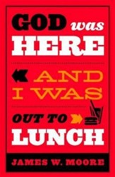 God Was Here & I Was Out to Lunch - eBook