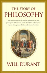 The Story of Philosophy: The Lives and Opinions of the  Great Philosophers of the Western World