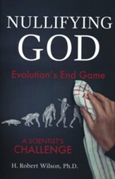 Nullifying God: Evolution's End Game, A Scientist's Challenge