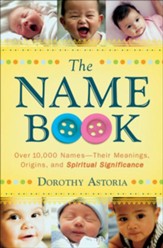 Name Book, The: Over 10,000 Names-Their Meanings, Origins, and Spiritual Significance - eBook