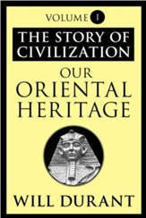 Our Oriental Heritage: The Story of Civilization, Volume I - eBook