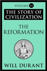 The Reformation: The Story of Civilization, Volume VI - eBook