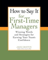 How To Say It for First-Time Managers: Winning Words and Strategies for Earning Your Team's Confidence