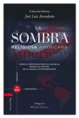La sombra religiosa americana: Como el protestantismo de los  EE. UU. impacta el rostro de la iglesia latinoamericana (American Religious Shadow: How US Protestantism Impacts the  Face of the Latin American Church)