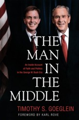 The Man in the Middle: An Inside  Account of Faith and Politics in the George W. Bush Era - eBook