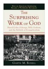 Surprising Work of God, The: Harold John Ockenga, Billy Graham, and the Rebirth of Evangelicalism - eBook