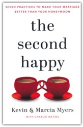 Second Happy: Seven Practices to Make Your Marriage Better Than Your Honeymoon