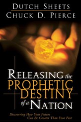 Releasing The Prophetic Destiny Of A Nation: Discovering How Your Future Can Be Greater Than Your Past - eBook