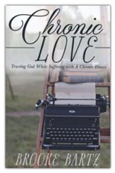 Chronic Love: Trusting God While Suffering with A Chronic Illness