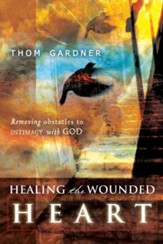 Healing the Wounded Heart: Removing Obstacles to Intimacy with God - eBook