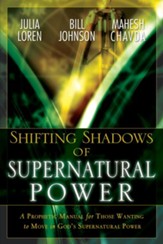 Shifting Shadow of Supernatural Power: A Prophetic manual for Those Wanting to Move in God's Supernautral Power - eBook
