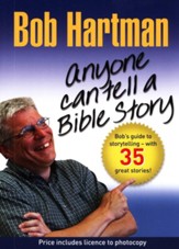 Anyone Can Tell a Bible Story: Bob's Guide to Storytelling--With Over 35 Great Stories!