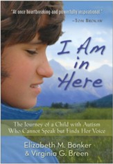 I Am in Here: The Journey of a Child with Autism Who Cannot Speak but Finds Her Voice - eBook