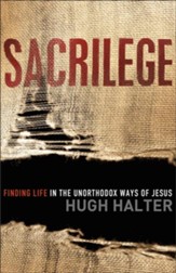 Sacrilege: Finding Life in the Unorthodox Ways of Jesus - eBook
