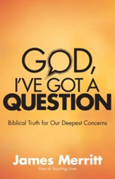 God, I've Got a Question: Biblical Truth for Our Deepest Concerns - eBook