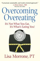 Overcoming Overeating: It's Not What You Eat, It's What's Eating You! - eBook