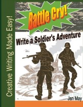 Battle Cry!: Write a Soldier's  Adventure