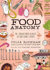 Food Anatomy: The Curious Parts &  Pieces of Our Edible World