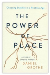 Power of Place: Choosing Stability in a Rootless Age