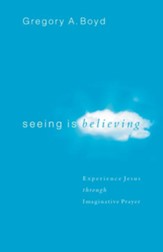 Seeing Is Believing: Experience Jesus through Imaginative Prayer - eBook